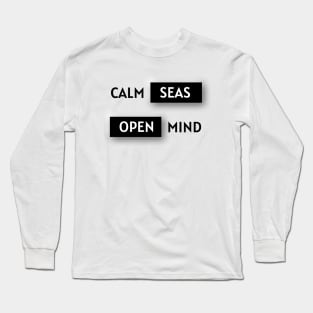 Calm seas, open mind. Long Sleeve T-Shirt